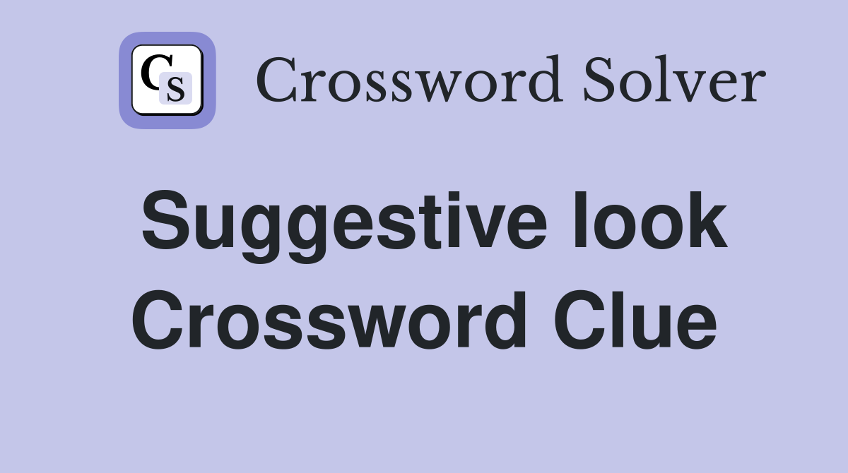 Suggestive look Crossword Clue