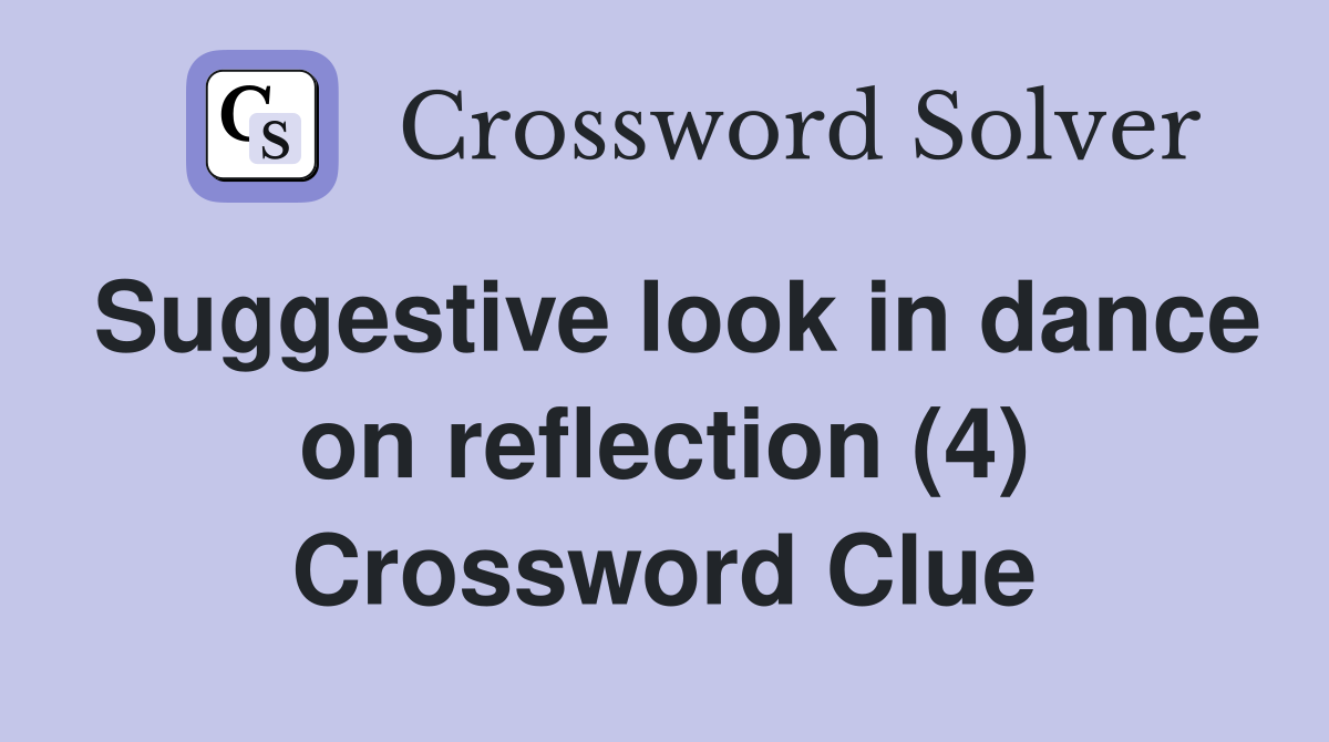 Suggestive look in dance on reflection (4) Crossword Clue