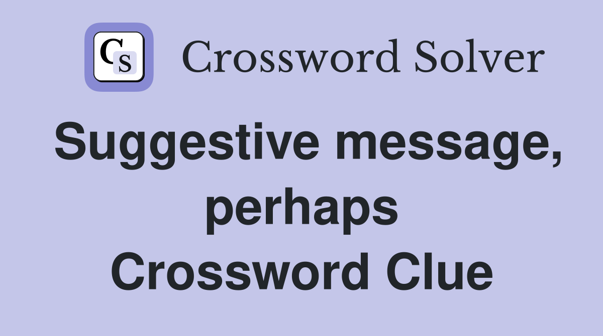 Suggestive message, perhaps Crossword Clue