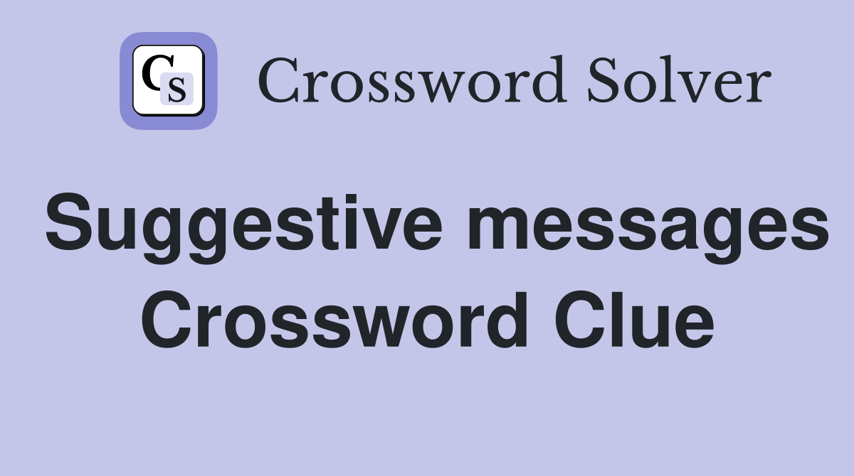 Suggestive messages Crossword Clue