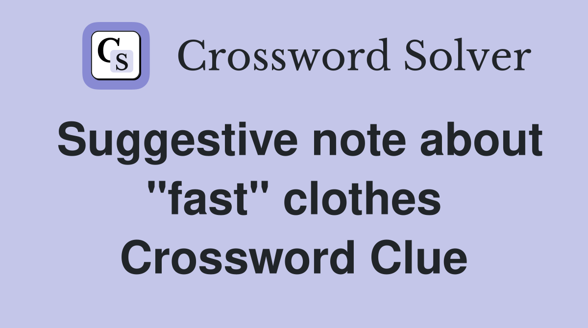 Suggestive note about "fast" clothes Crossword Clue