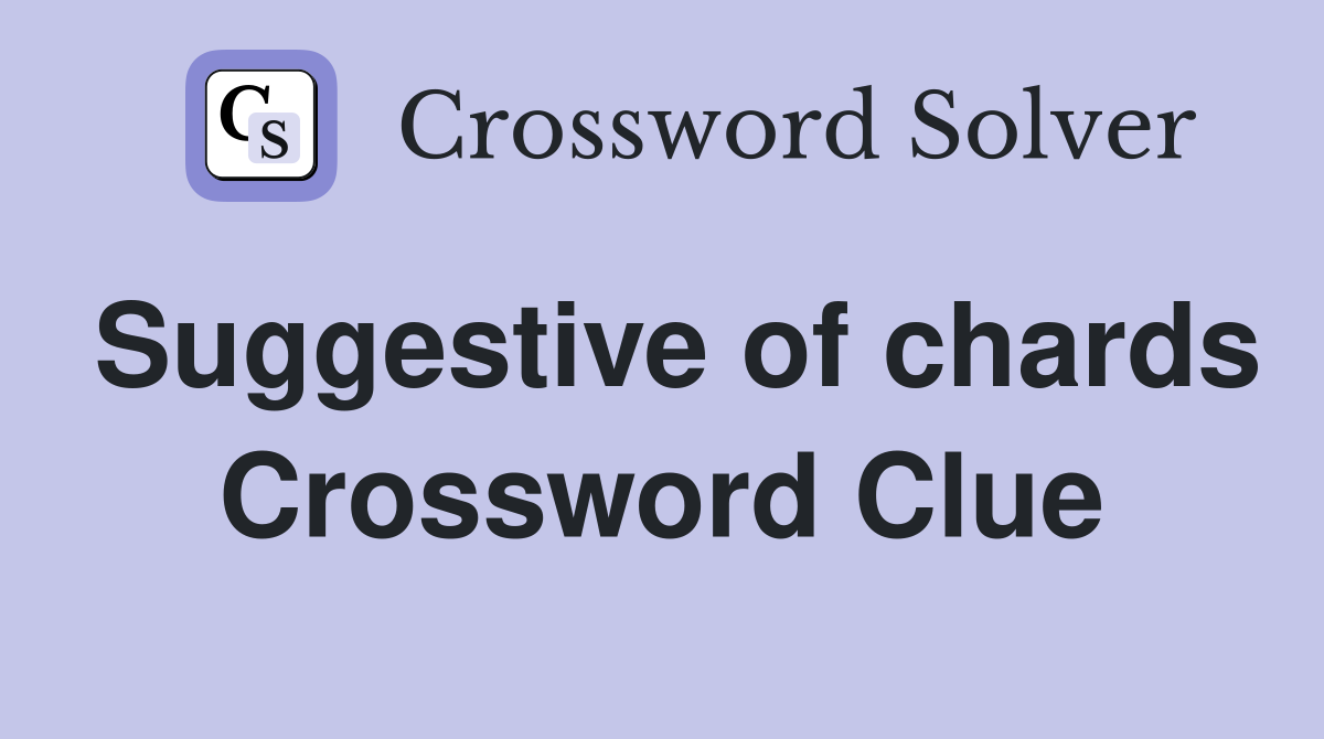 Suggestive of chards Crossword Clue