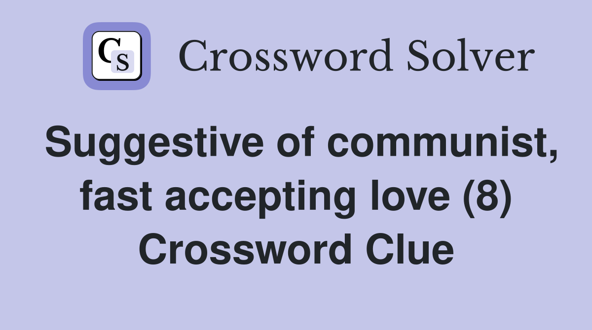 Suggestive of communist, fast accepting love (8) Crossword Clue