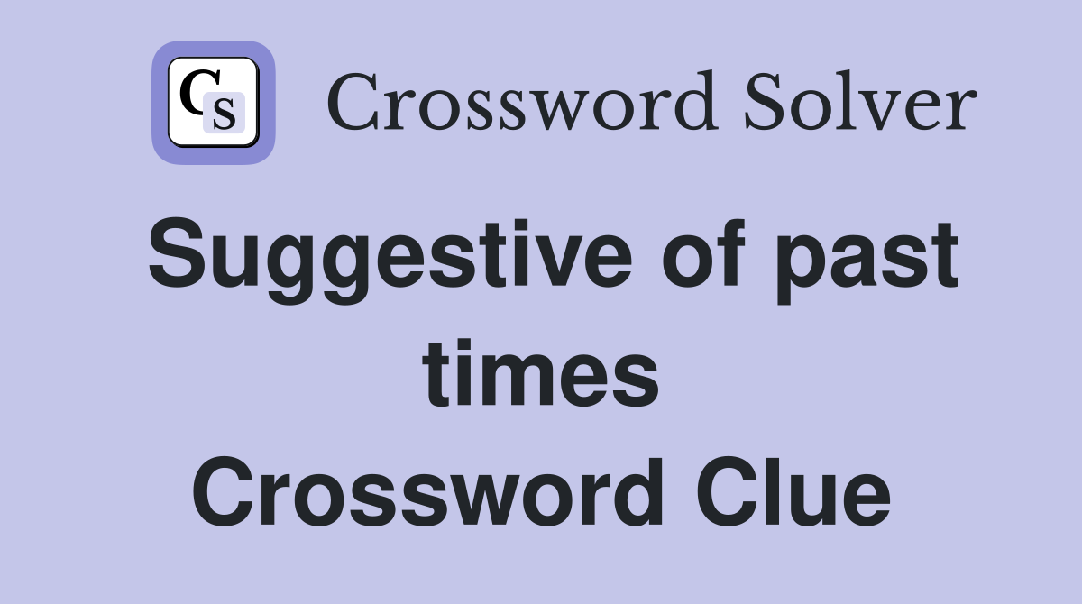 Suggestive of past times Crossword Clue