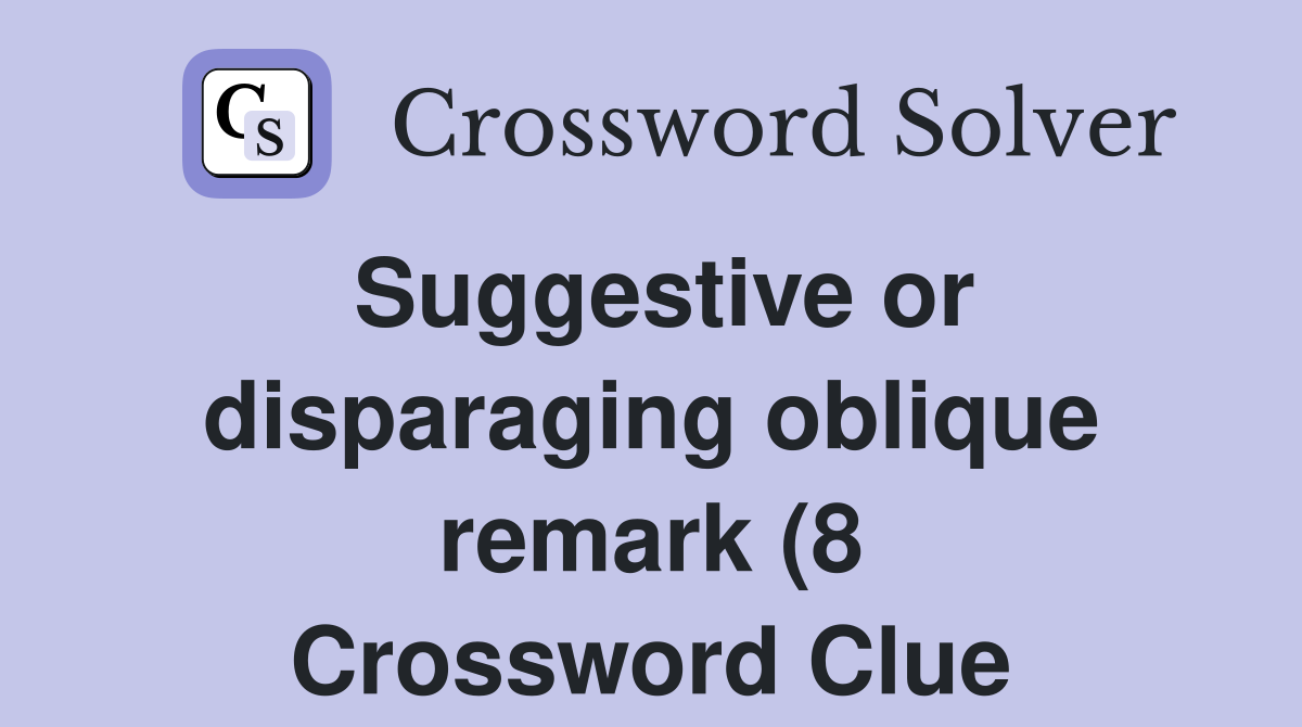 Suggestive or disparaging oblique remark (8) Crossword Clue Answers Suggestive or disparaging oblique remark (8) Crossword Clue Answers