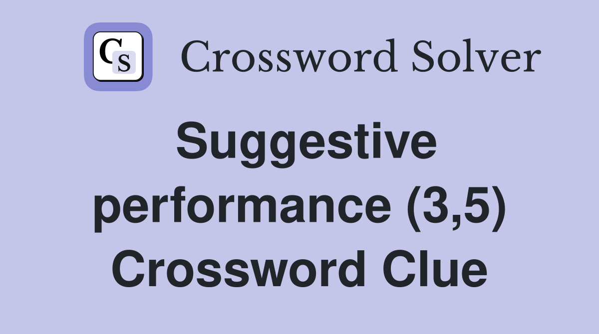 Suggestive performance (3,5) Crossword Clue