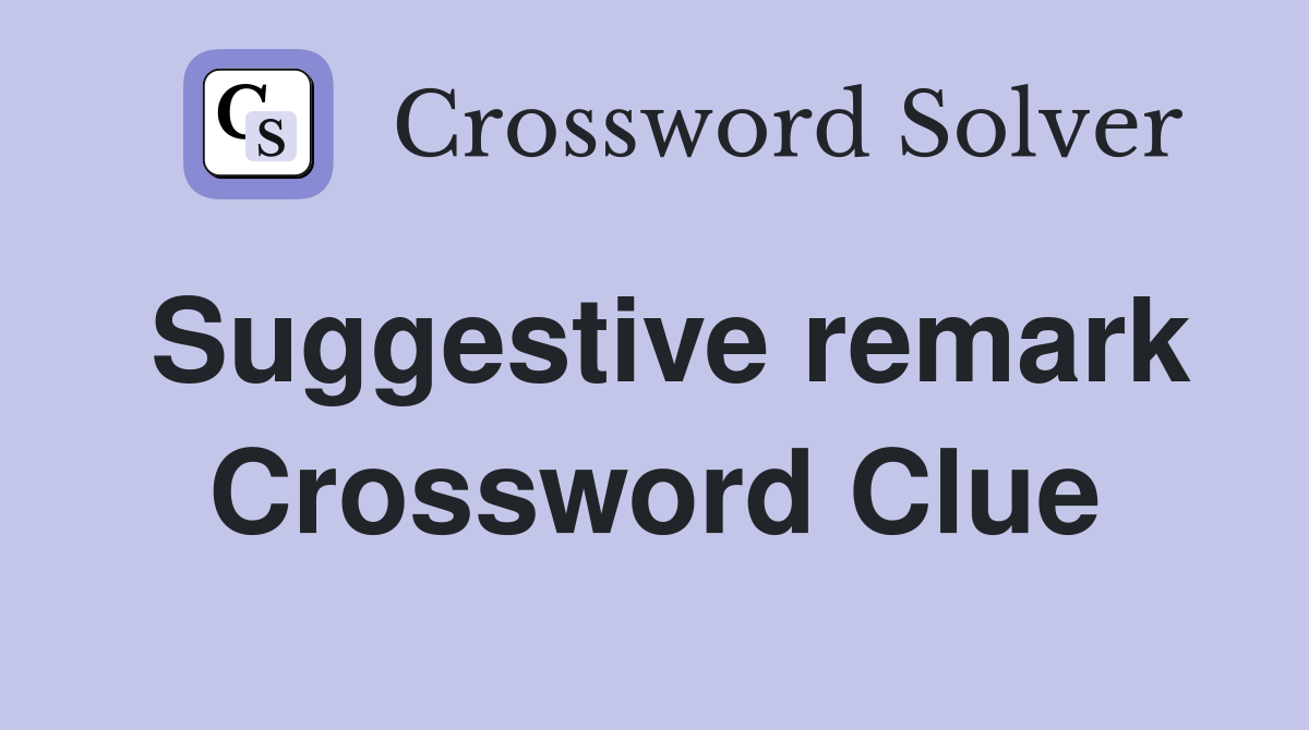 Suggestive remark Crossword Clue
