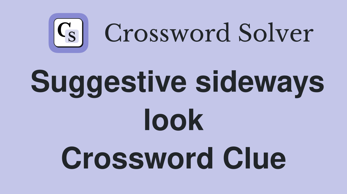 Suggestive sideways look Crossword Clue