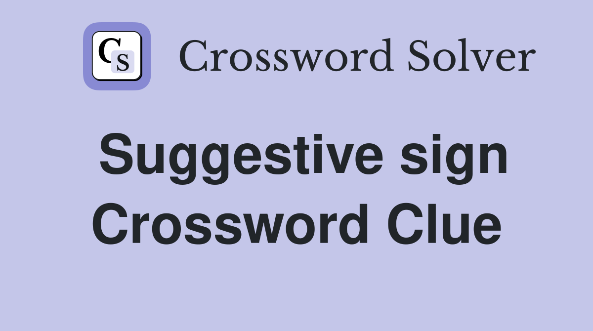 Suggestive sign Crossword Clue
