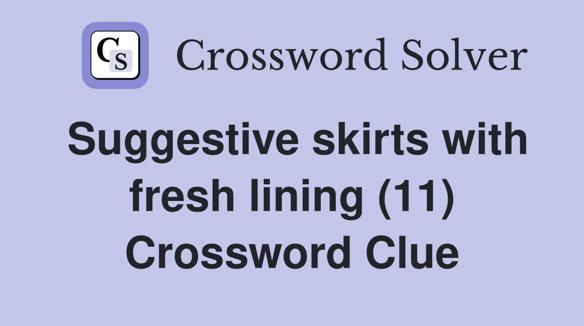 Suggestive skirts with fresh lining (11) Crossword Clue