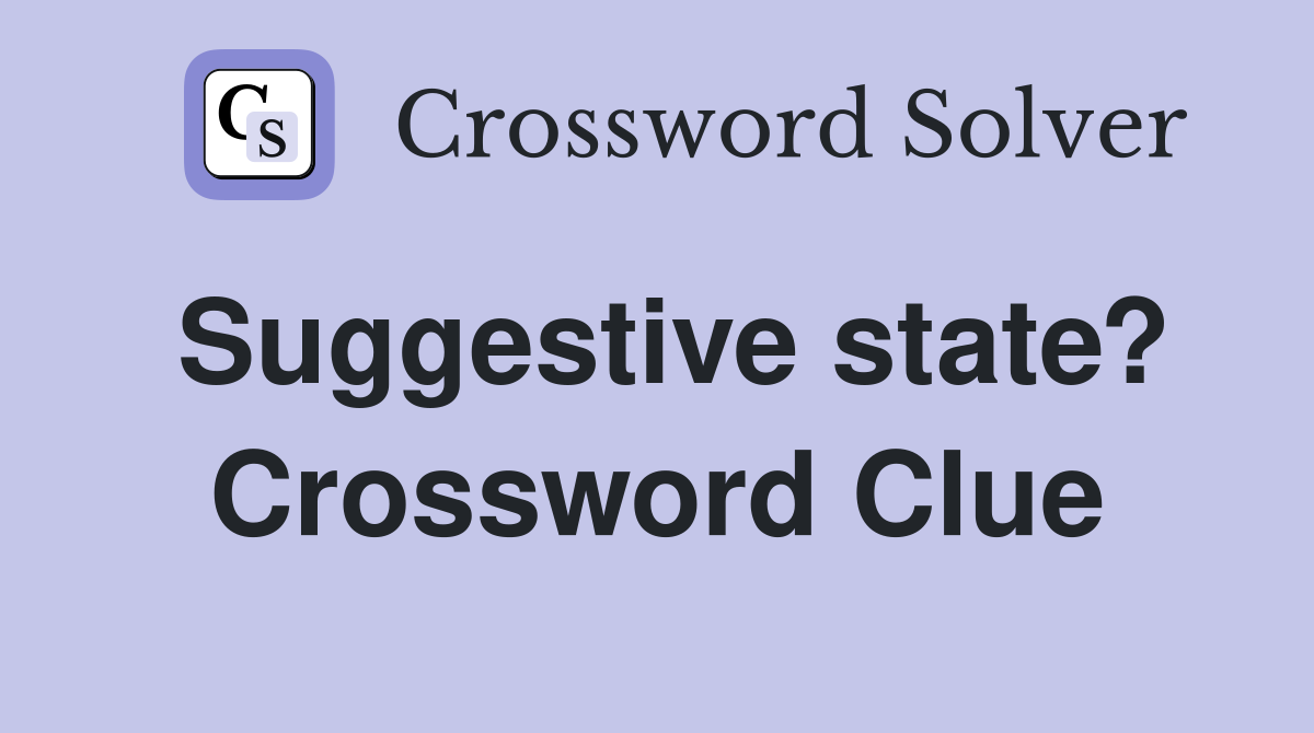 Suggestive state? Crossword Clue