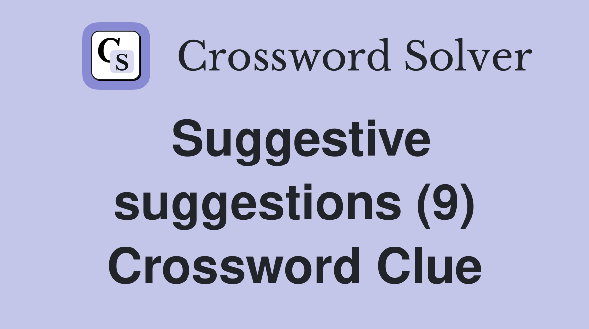 Suggestive suggestions (9) Crossword Clue