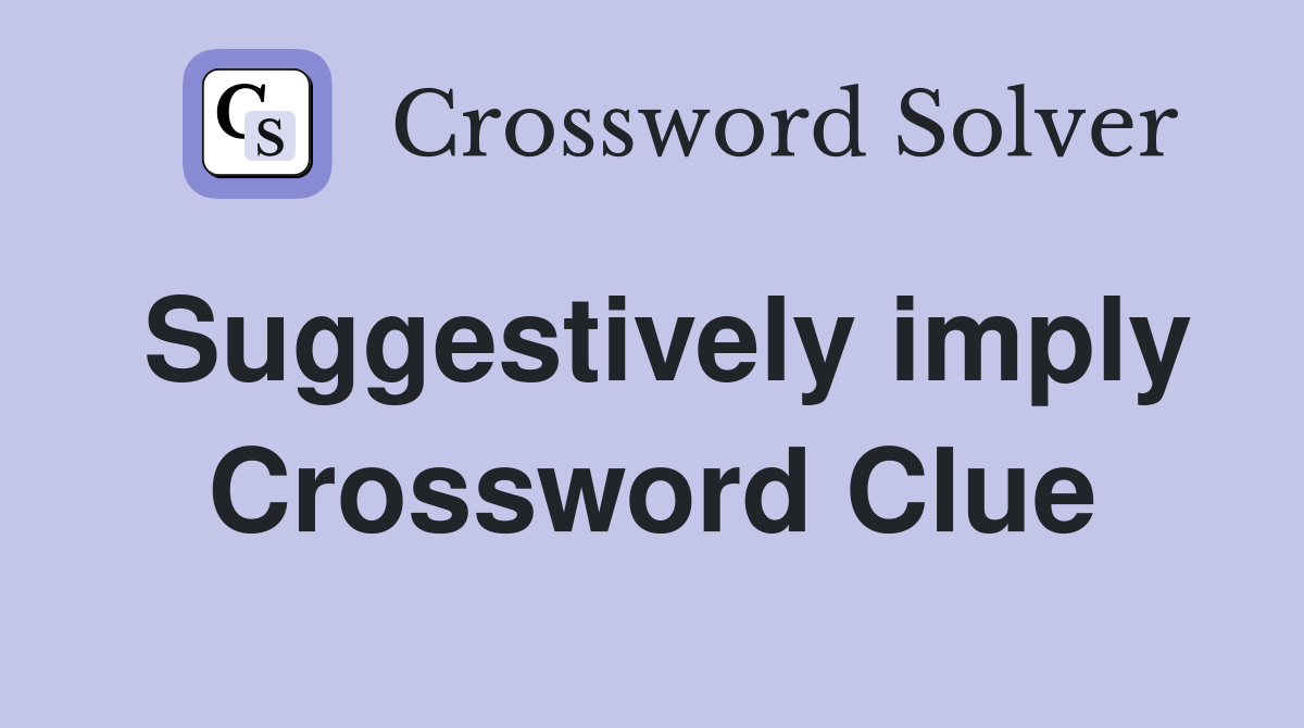 Suggestively imply Crossword Clue