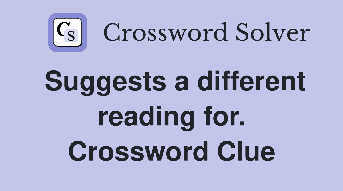 Suggests a different reading for. Crossword Clue