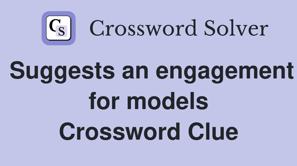 Suggests an engagement for models Crossword Clue
