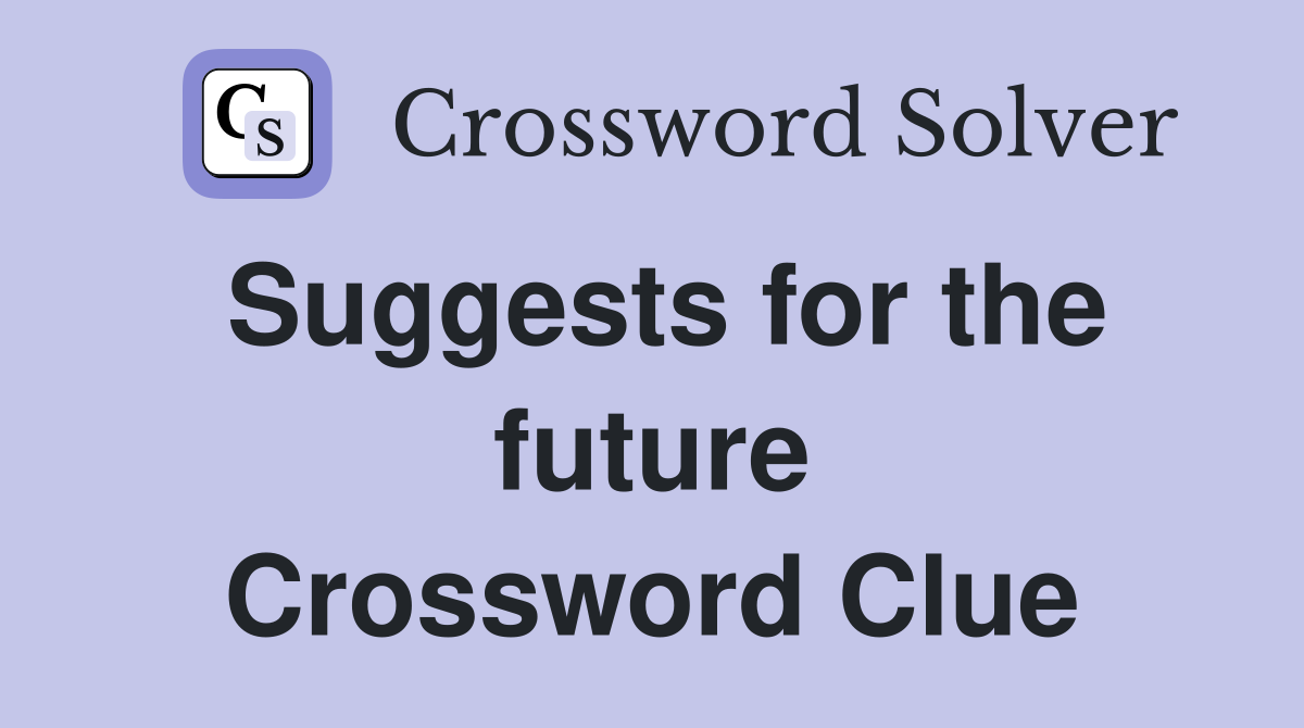 Suggests for the future Crossword Clue