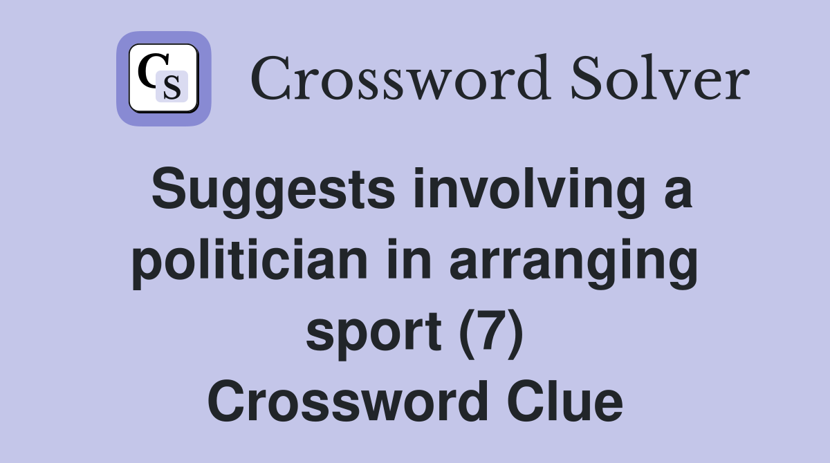 Suggests involving a politician in arranging sport (7) Crossword Clue