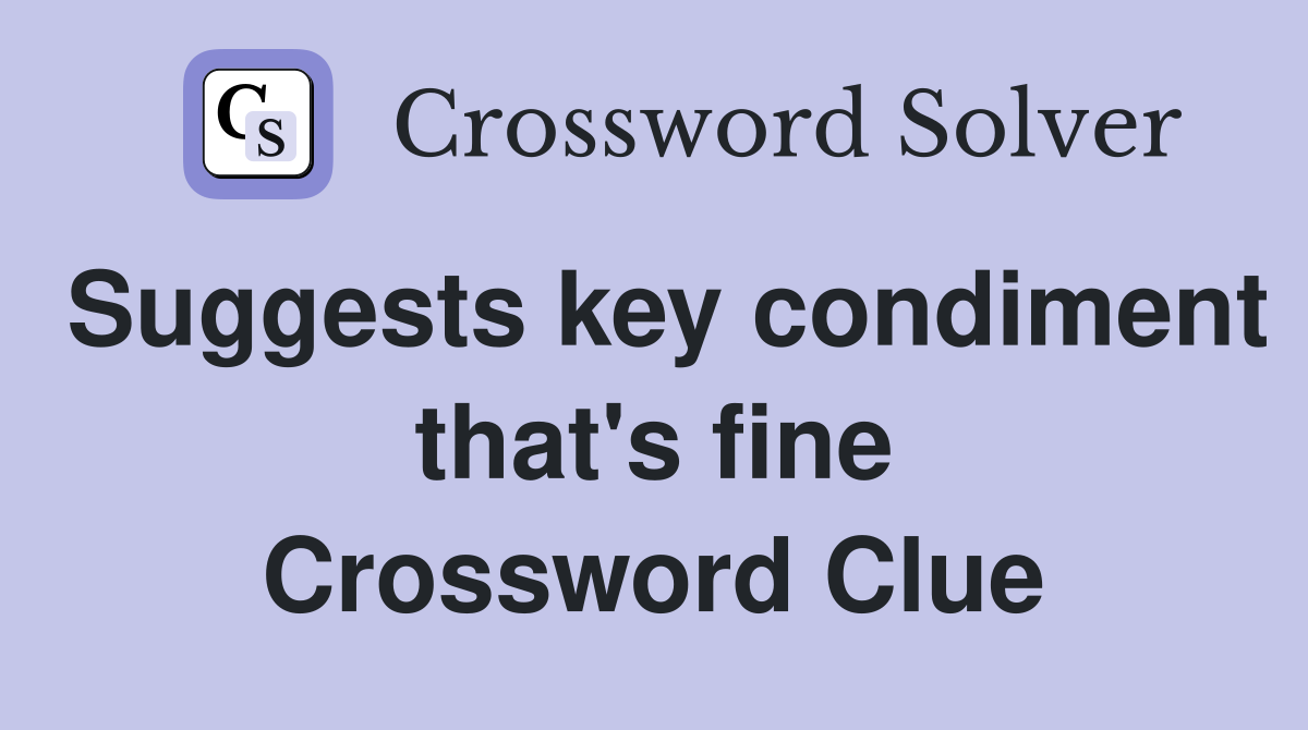 Suggests key condiment that's fine Crossword Clue