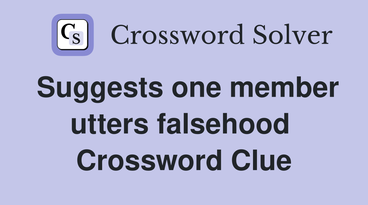 Suggests one member utters falsehood  Crossword Clue