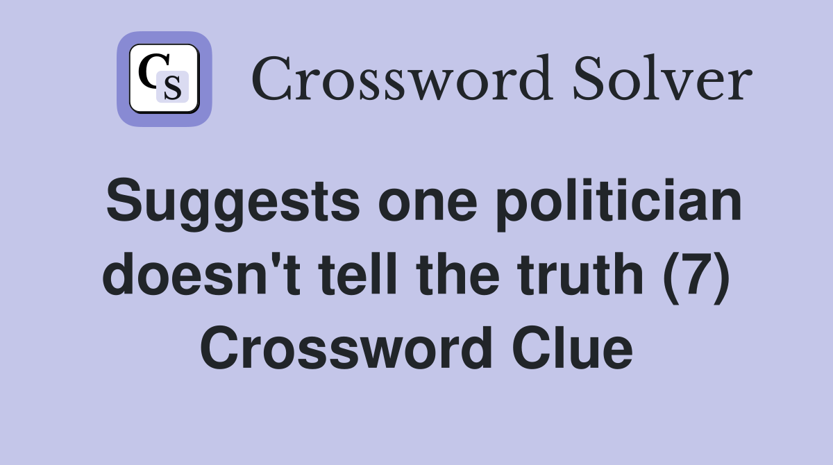 Suggests one politician doesn't tell the truth (7) Crossword Clue
