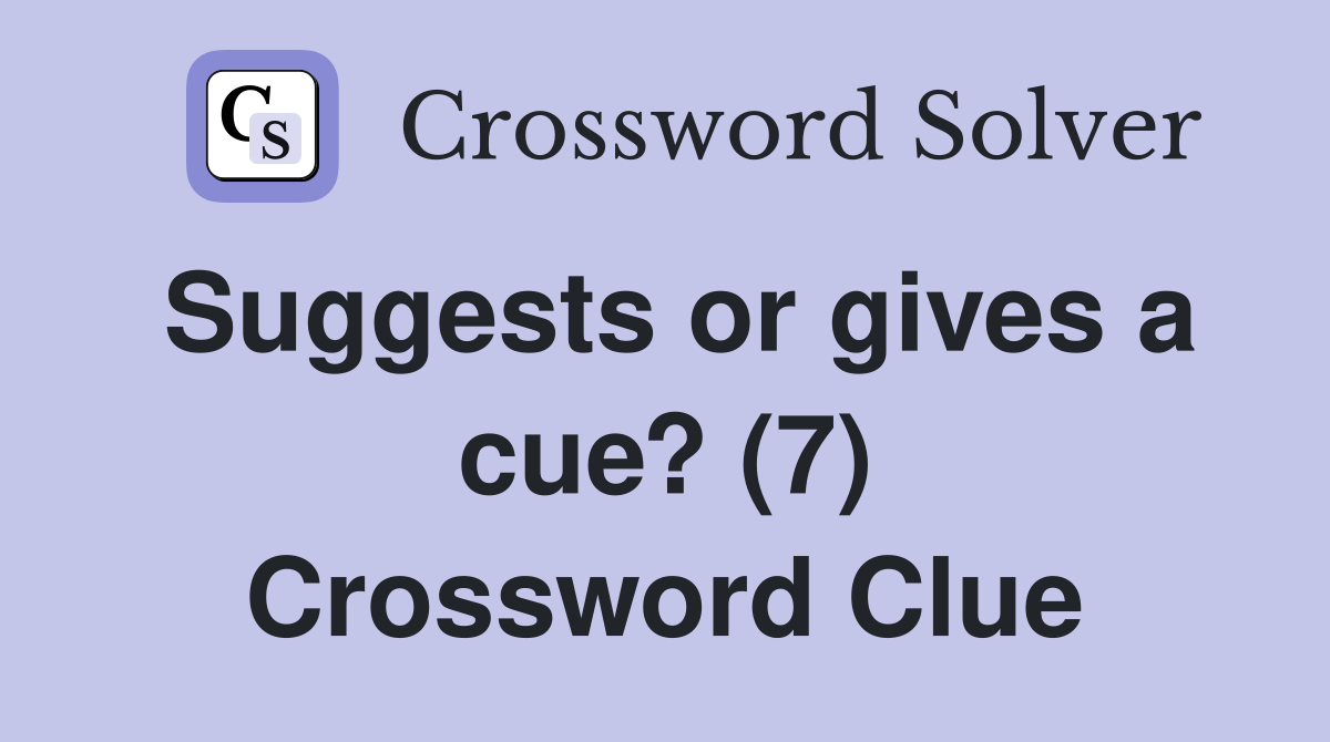 Suggests or gives a cue? (7) Crossword Clue