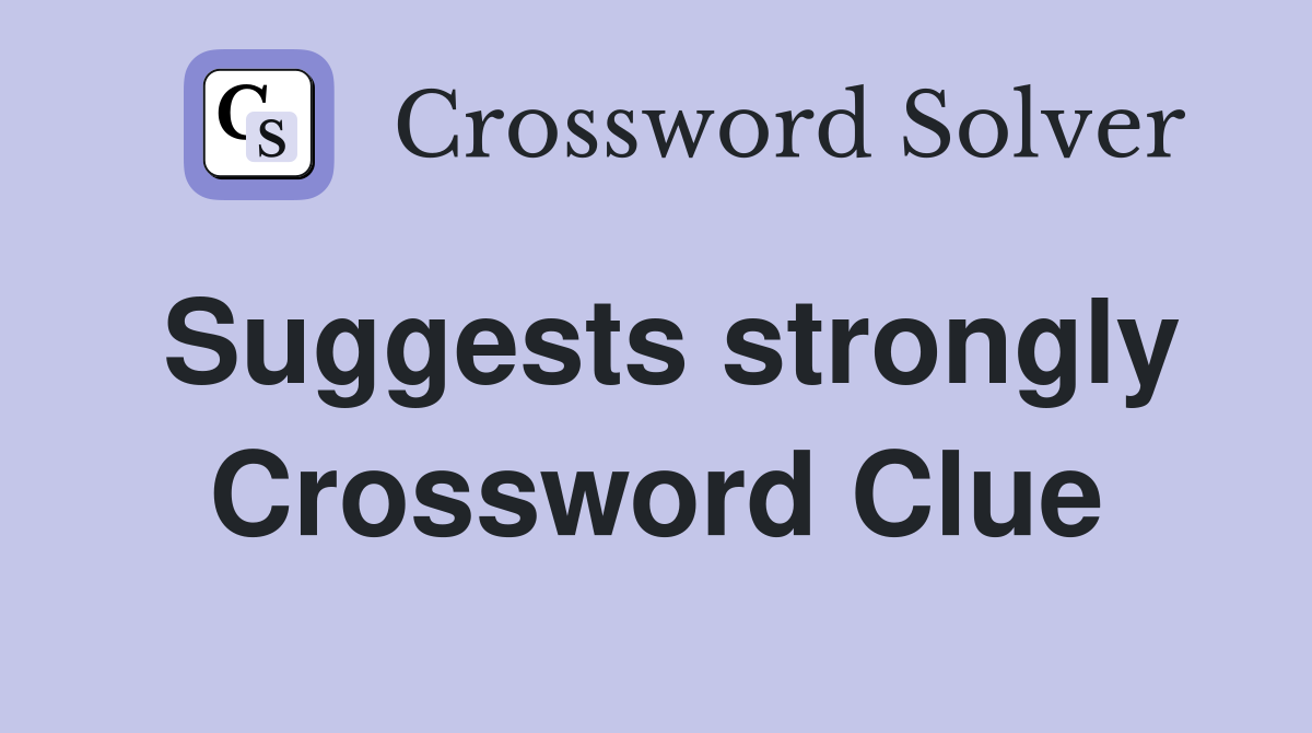 Suggests strongly Crossword Clue