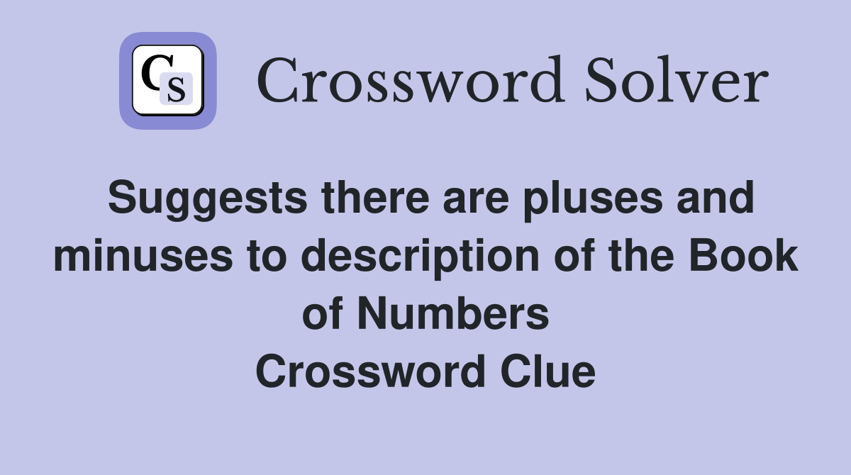 Suggests there are pluses and minuses to description of the Book of Numbers Crossword Clue