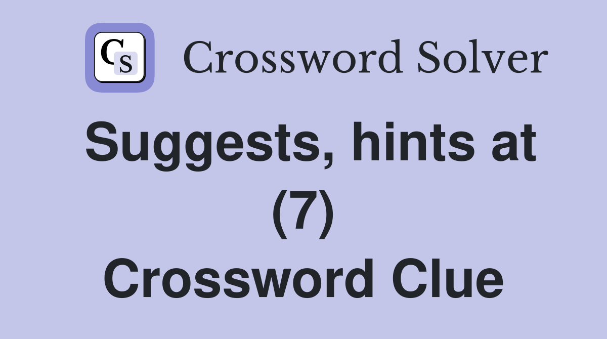 Suggests, hints at (7) Crossword Clue