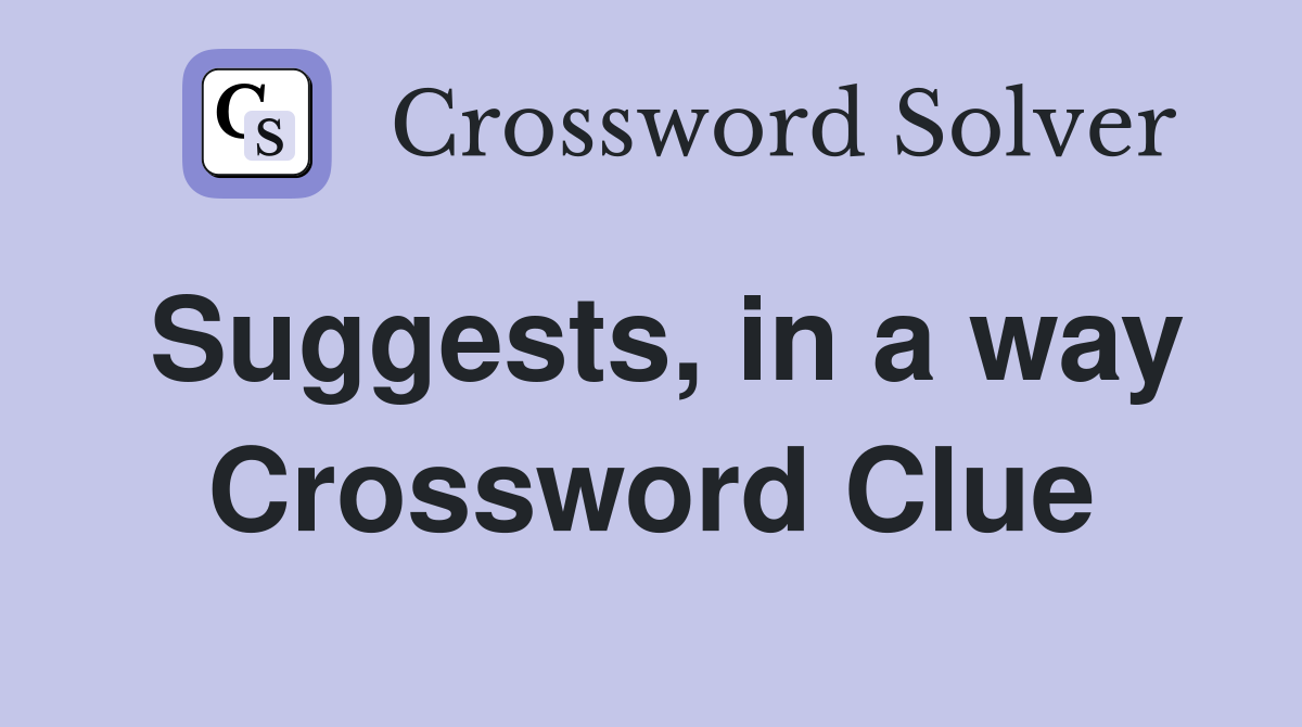 Suggests, in a way Crossword Clue