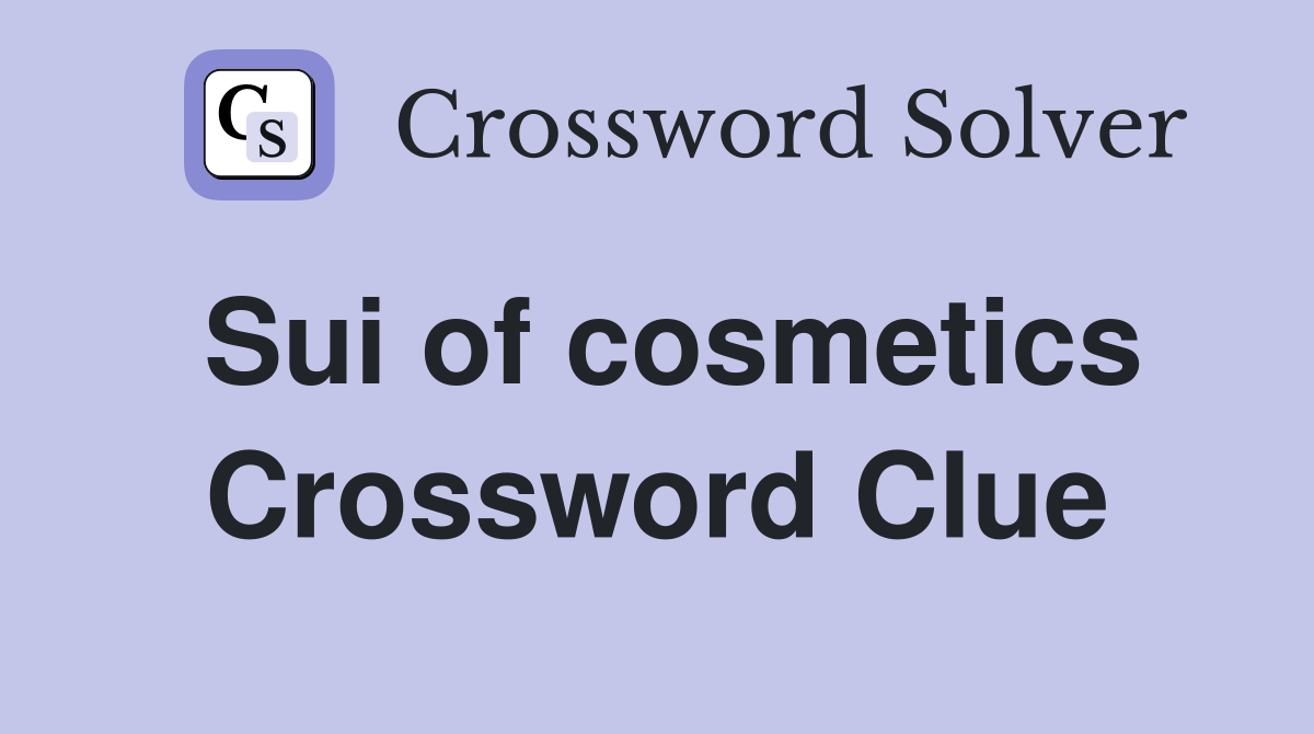 Sui of cosmetics Crossword Clue