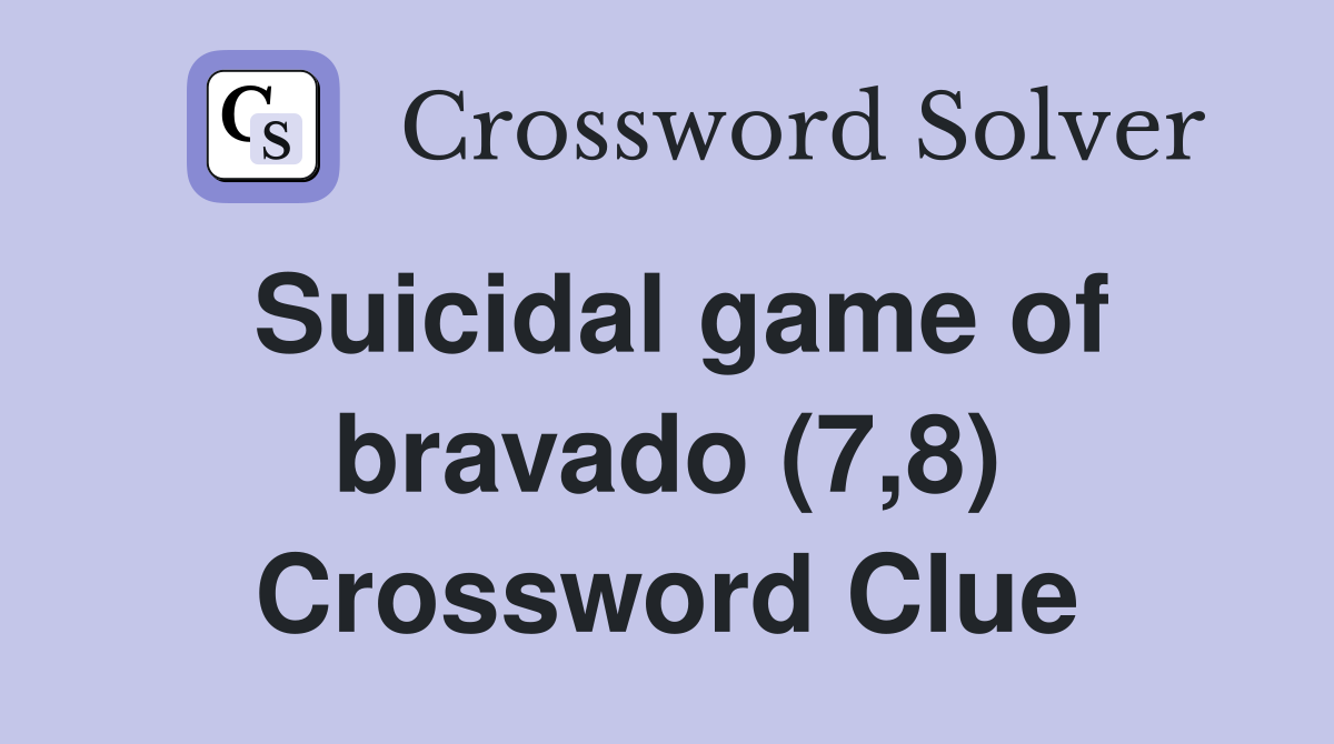 Suicidal game of bravado (7,8) Crossword Clue