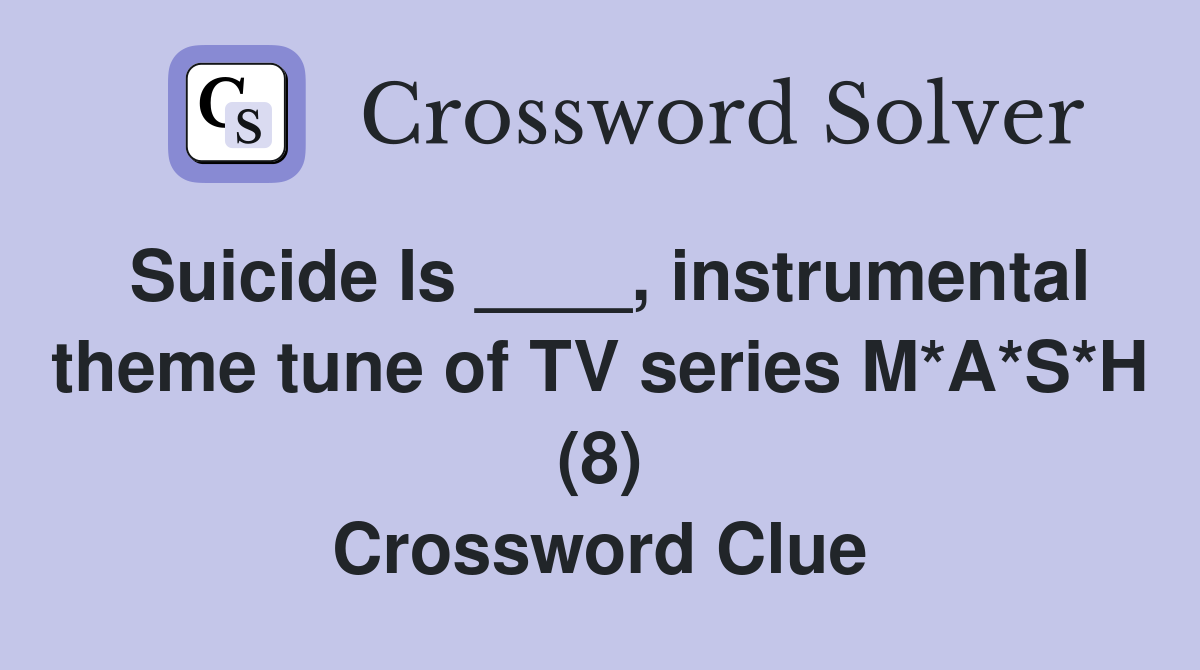 Suicide Is ____, instrumental theme tune of TV series M*A*S*H (8) Crossword Clue