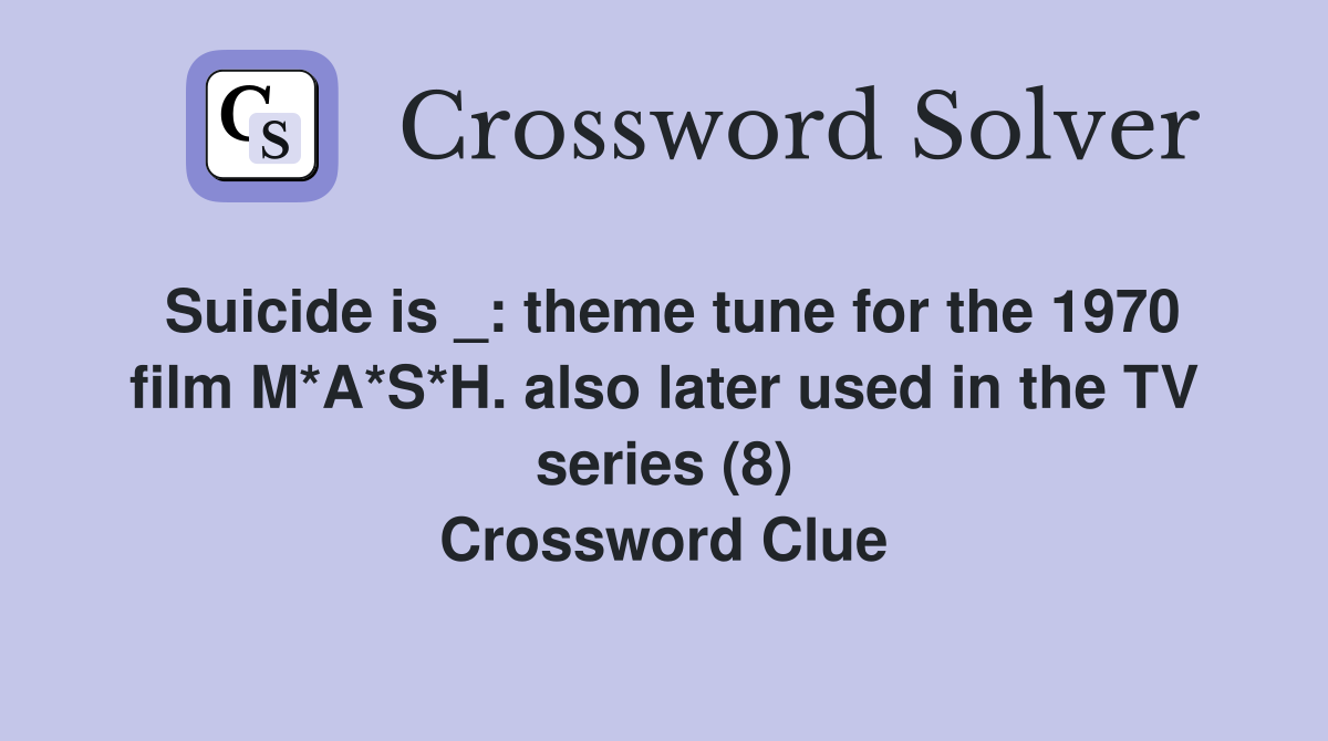 Suicide is _: theme tune for the 1970 film M*A*S*H. also later used in the TV series (8) Crossword Clue