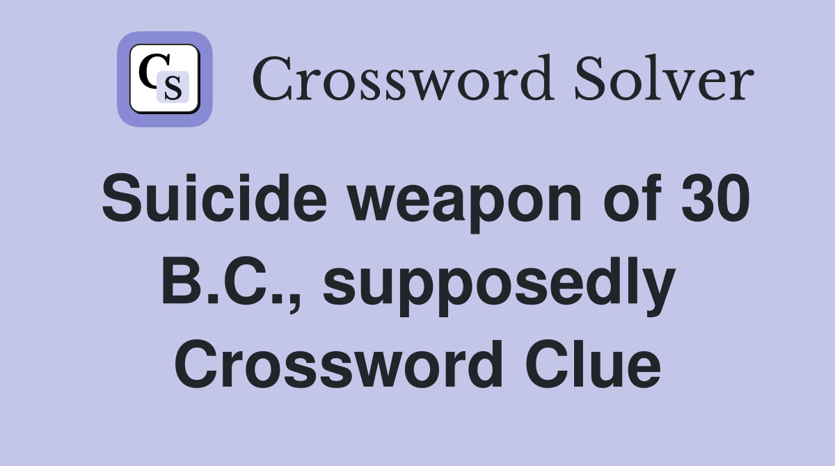 Suicide weapon of 30 B.C., supposedly Crossword Clue