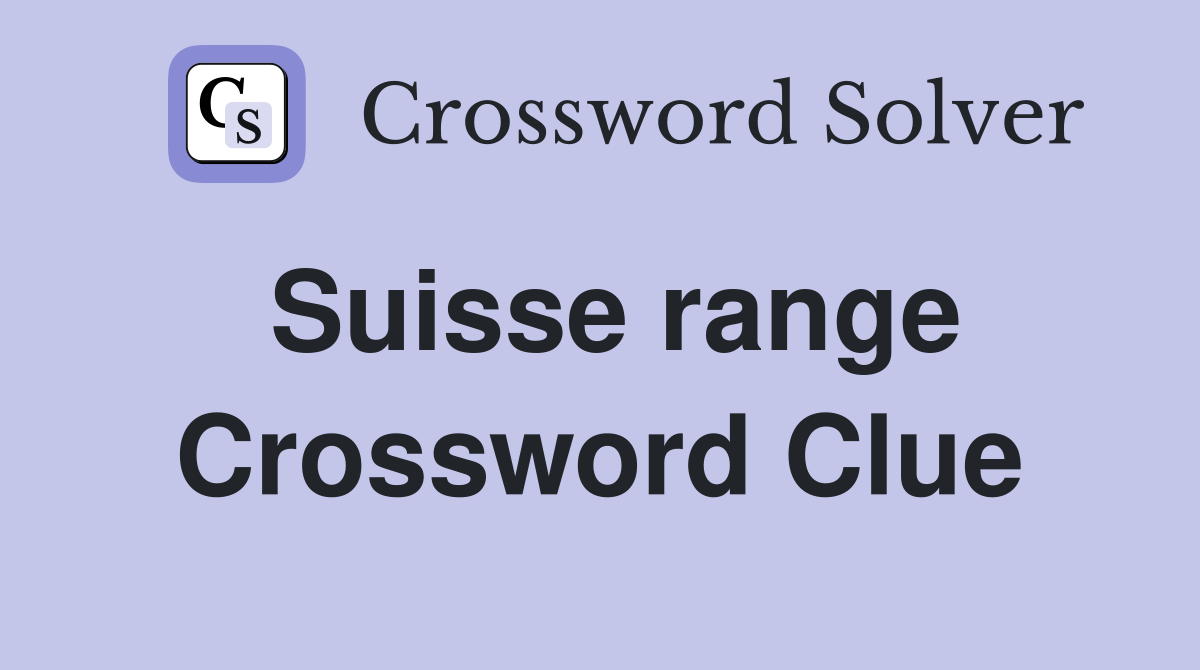 Suisse range Crossword Clue