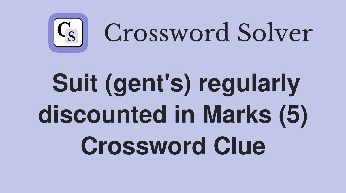 Suit (gent's) regularly discounted in Marks (5) Crossword Clue