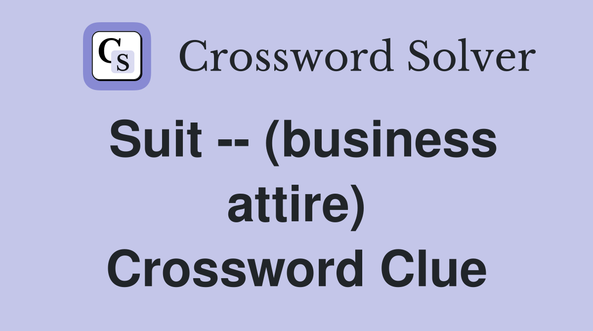 Suit -- (business attire) Crossword Clue