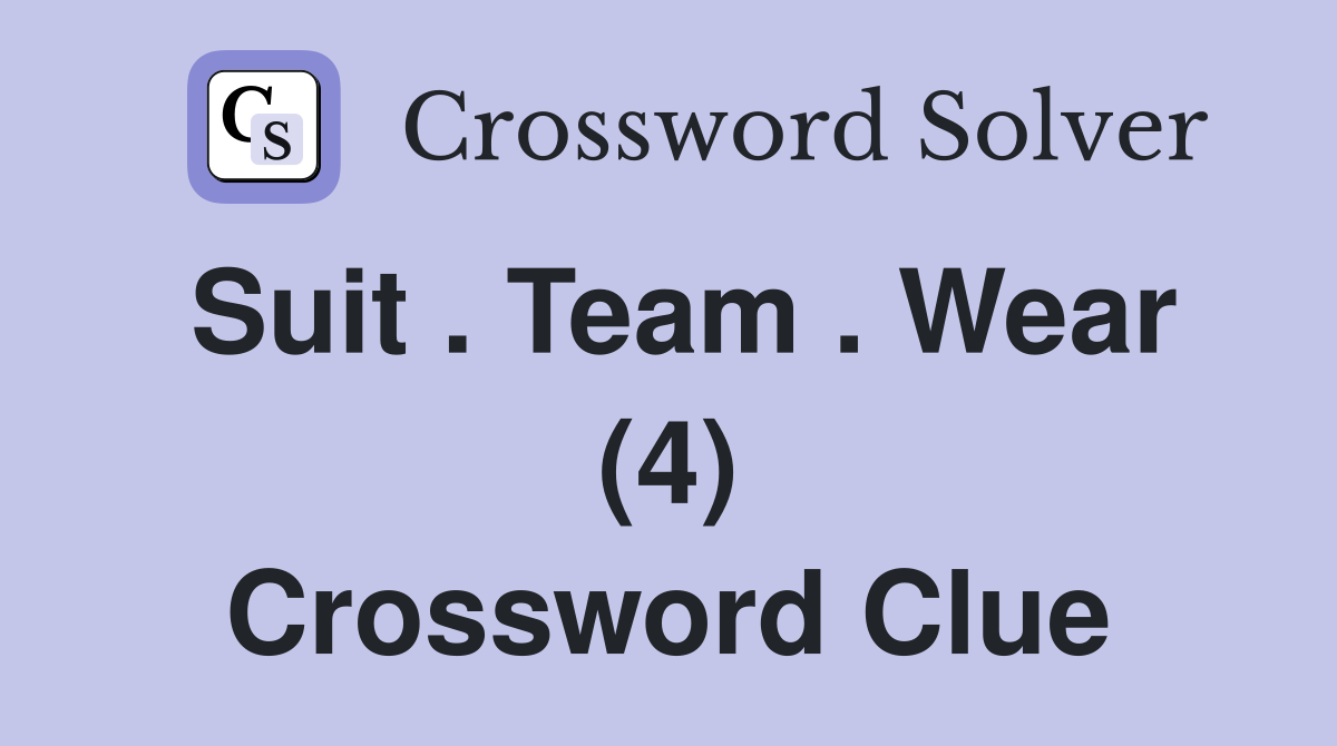 Suit . Team . Wear (4) Crossword Clue