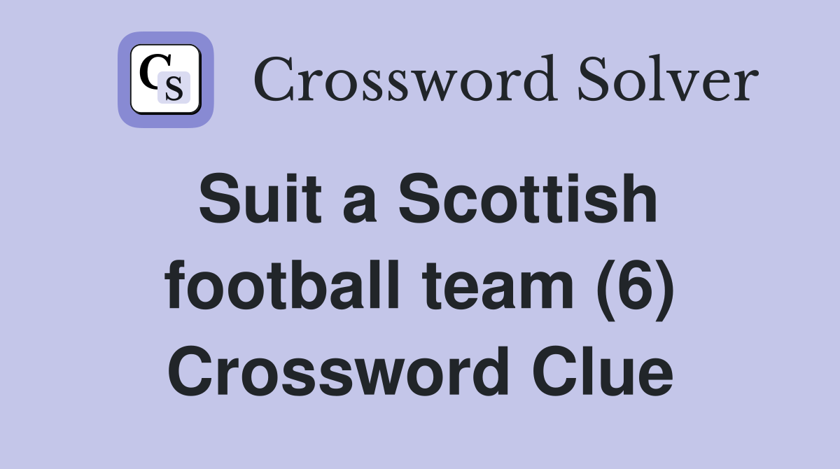 Suit a Scottish football team (6) Crossword Clue