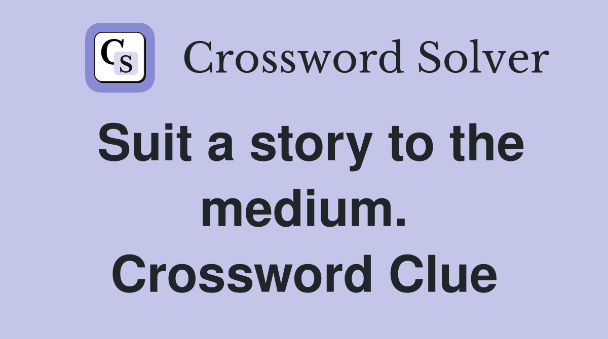 Suit a story to the medium. Crossword Clue