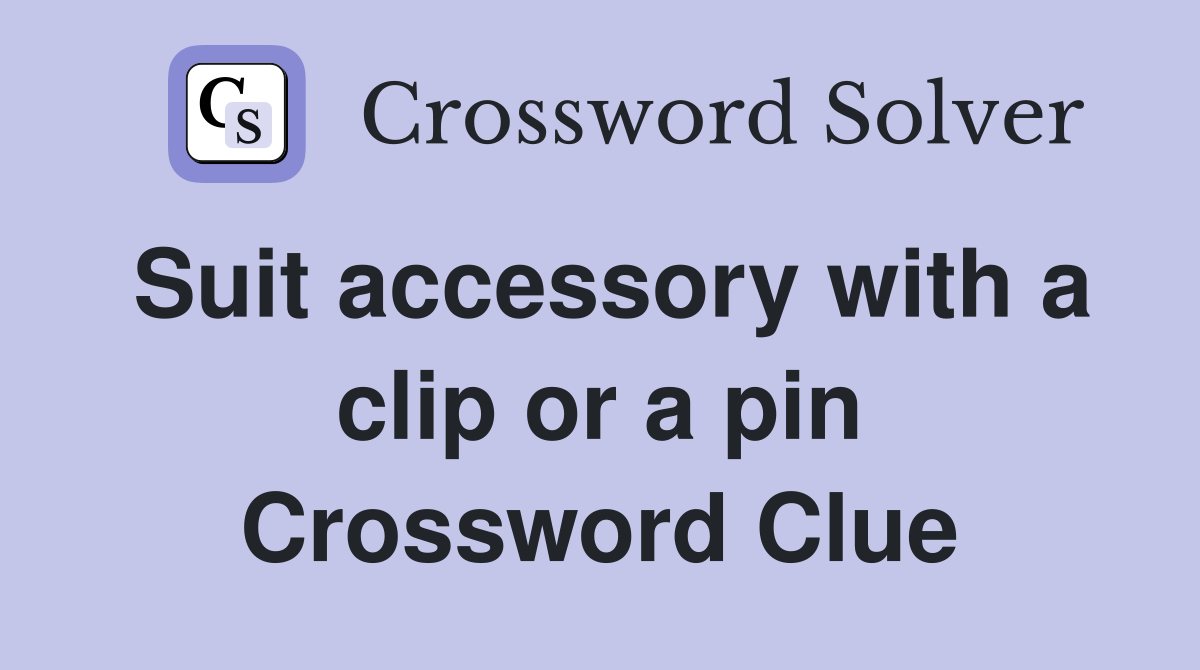 Suit accessory with a clip or a pin Crossword Clue