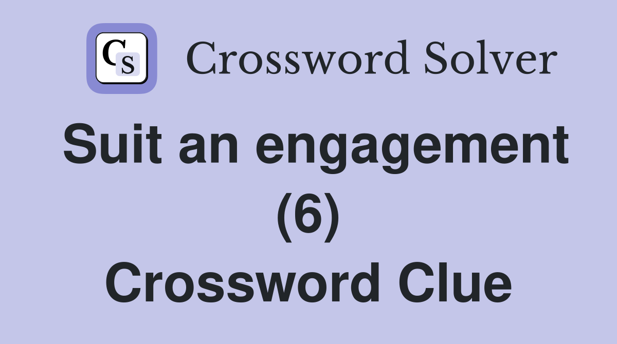 Suit an engagement (6) Crossword Clue