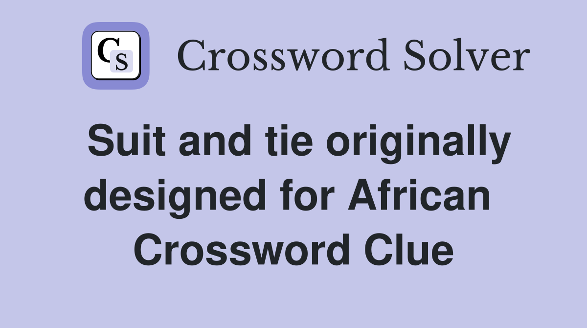 Suit and tie originally designed for African  Crossword Clue