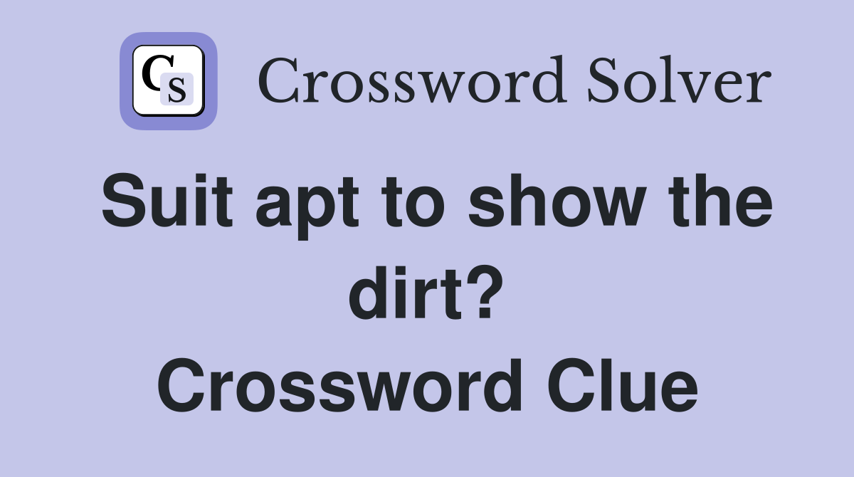Suit apt to show the dirt? Crossword Clue