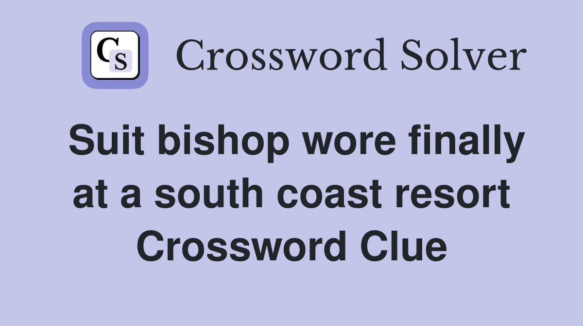 Suit bishop wore finally at a south coast resort Crossword Clue