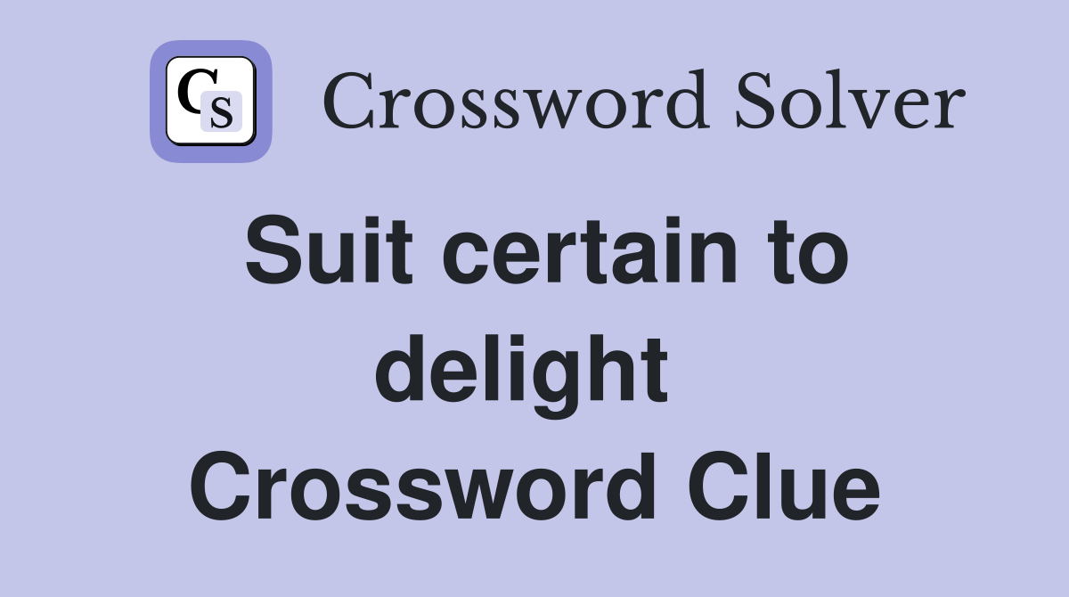 Suit certain to delight  Crossword Clue