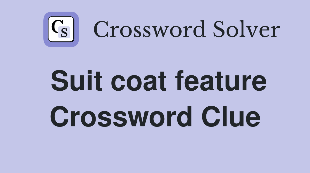 Suit coat feature Crossword Clue