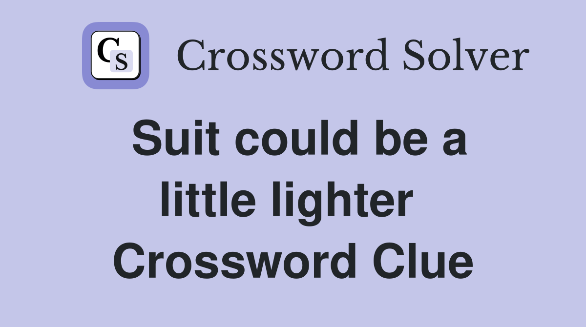 Suit could be a little lighter  Crossword Clue