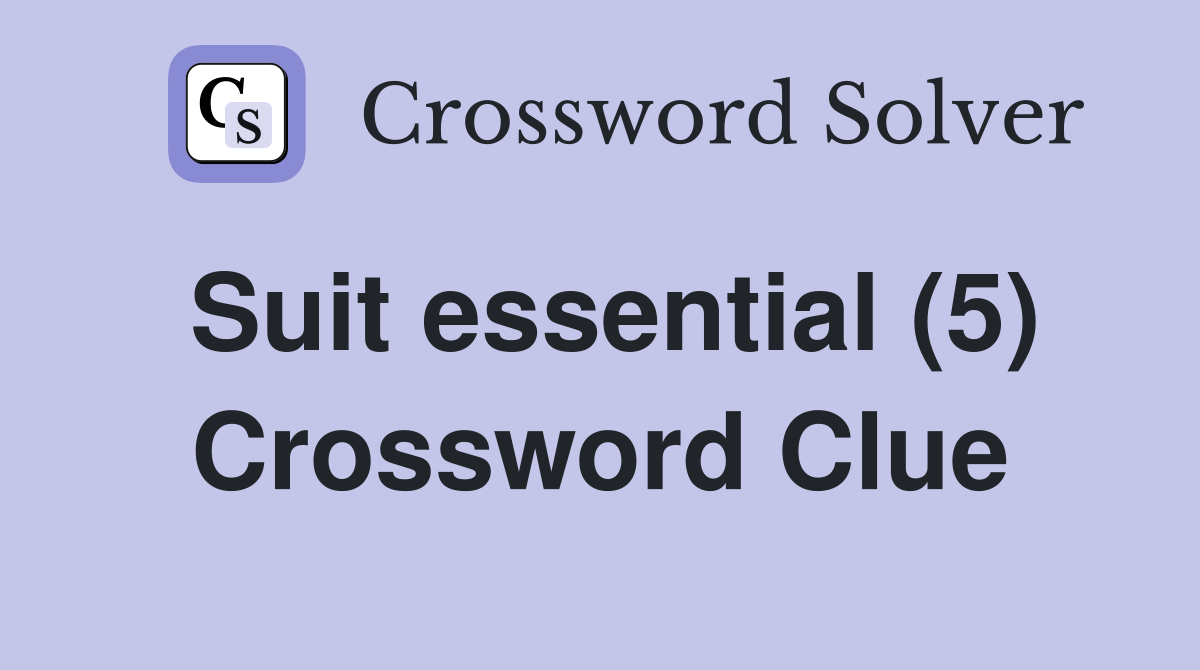 Suit essential (5) Crossword Clue