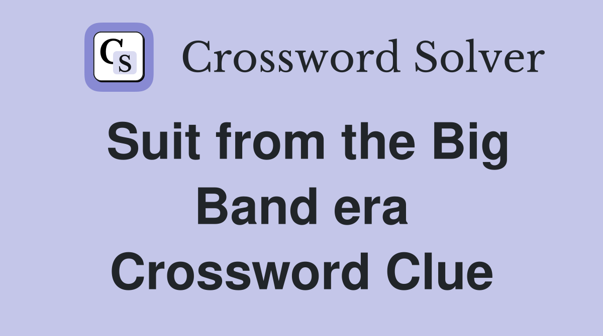 Suit from the Big Band era Crossword Clue